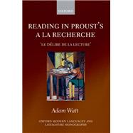 Reading in Proust's A la recherche 'le dlire de la lecture' by Watt, Adam, 9780199566174