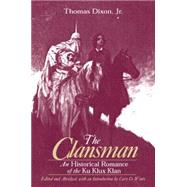 The Clansman: An Historical Romance of the Ku Klux Klan: An Historical Romance of the Ku Klux Klan by Dixon,Thomas, 9780765606174