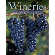 Wineries of Wisconsin and Minnesota by Monaghan, Patricia, 9780873516174