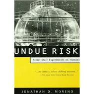 Undue Risk: Secret State Experiments on Humans by Moreno,Jonathan D., 9781138146174
