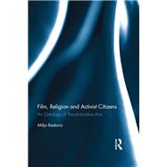 Film, Religion and Activist Citizens: An ontology of transformative acts by Radovic; Milja, 9781138216174