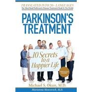 Parkinson's Treatment: 10 Secrets to a Happier Life by Okun, Michael S., M.D.; Moscovich, Mariana, M.D., 9781484106174