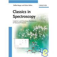 Classics in Spectroscopy Isolation and Structure Elucidation of Natural Products by Berger, Stefan; Sicker, Dieter, 9783527326174