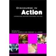 Discourse in Action: Introducing Mediated Discourse Analysis by Jones; Rodney H., 9780415366175