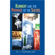 Kennedy and the Promise of the Sixties by W. J. Rorabaugh, 9780521816175