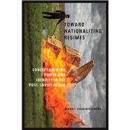 Toward Nationalizing Regimes by Kudaibergenova, Diana T., 9780822946175