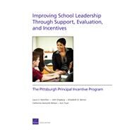 Improving School Leadership Through Support, Evaluation, and Incentives The Pittsburgh Principal Incentive Program by Hamilton, Laura S.; Engberg, John; Steiner, Elizabeth D.; Nelson, Catherine Awsumb; Yuan, Kun, 9780833076175