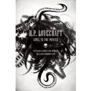 H.P. Lovecraft Goes to the Movies The Classic Stories That Inspired the Classic Horror Films by Lovecraft, H.P., 9781435136175