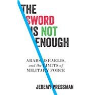 The Sword Is Not Enough by Pressman, Jeremy, 9781526146175