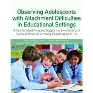 Observing Adolescents With Attachment Difficulties in Educational Settings by Golding, Kim S.; Turner, Mary T.; Worrall, Helen; Roberts, Jennifer; Cadman, Ann E., 9781849056175