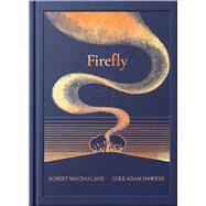 Night Creatures: Firefly An uplifting and lyrical story of light, hope, and wonder by Macfarlane, Robert; Adam Hawker, Luke, 9781917366175