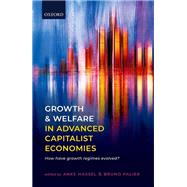 Growth and Welfare in Advanced Capitalist Economies How Have Growth Regimes Evolved? by Hassel, Anke; Palier, Bruno, 9780198866176
