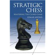 Strategic Chess Mastering the Closed Game by Mednis, Edmar, 9780486406176