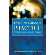 Evidence-Based Practice An Implementation Guide for Healthcare Organizations by Houser, Janet; Oman, Kathleen S., 9780763776176