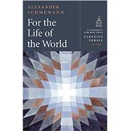 For the Life of the World by Schmemann, Alexander, 9780881416176