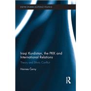 Iraqi Kurdistan, the PKK and International Relations: Theory and Ethnic Conflict by Cerny; Hannes, 9781138676176