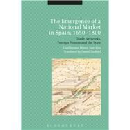 The Emergence of a National Market in Spain 1650-1800 by Sarrion, Guillermo Perez, 9781350056176