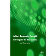 India's Economic Growth Strategy for the New Economy by Sengupta, Jati K., 9781403996176