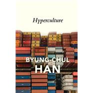 Hyperculture Culture and Globalisation by Han, Byung-Chul; Steuer, Daniel, 9781509546176