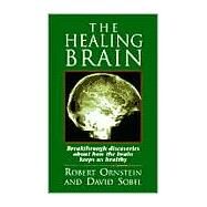 The Healing Brain: Breakthrough Discoveries About How the Brain Keeps Us Healthy by Ornstein, Robert, 9781883536176