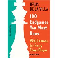 100 Endgames You Must Know Vital Lessons for Every Chess Player by De La Villa, Jesus, 9789056916176