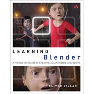 Learning Blender A Hands-on Guide to Creating 3D Animated Characters by Villar, Oliver, 9780133886177