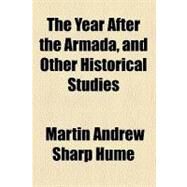 The Year After the Armada, and Other Historical Studies by Hume, Martin A. S., 9780217966177