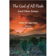 The God of All Flesh by Brueggemann, Walter; Hanson, K. C., 9780227176177