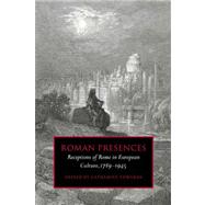 Roman Presences: Receptions of Rome in European Culture, 1789–1945 by Edited by Catharine Edwards, 9780521036177