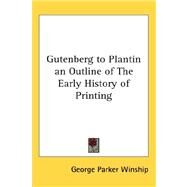 Gutenberg to Plantin: An Outline of the Early History of Printing by Winship, George Parker, 9780548006177