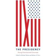 THE PRESIDENCY: Facing Constitutional Crossroads by Edited by Michael Nelson and Barbara A. Perry, 9780813946177