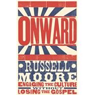 Onward Engaging the Culture without Losing the Gospel by Moore, Russell D., 9781433686177