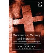 Modernities, Memory and Mutations: Grace Davie and the Study of Religion by Day,Abby, 9781472436177