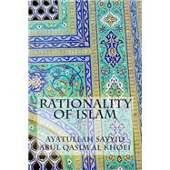 Rationality of Islam by Al Khui, Ayatullah Sayyid Abul Qasim, 9781502506177