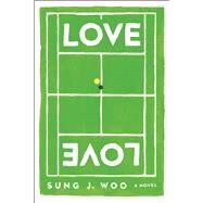 Love Love A Novel by Woo, Sung J., 9781593766177