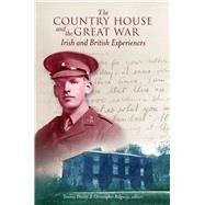 The Country House and the Great War Irish and British Experiences by Dooley, Terence; Ridgway, Christopher, 9781846826177