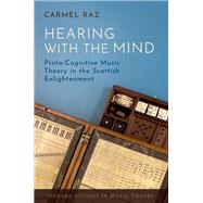 Hearing with the Mind Proto-Cognitive Music Theory in the Scottish Enlightenment by Raz, Carmel, 9780197786178