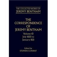The Correspondence of Jeremy Bentham Volume 10: July 1820 to December 1821 by Bentham, Jeremy; Conway, Stephen, 9780198226178