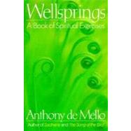 Wellsprings A Book of Spiritual Exercises by DE MELLO, ANTHONY, 9780385196178