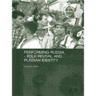 Performing Russia: Folk Revival and Russian Identity by Olson,Laura, 9780415406178