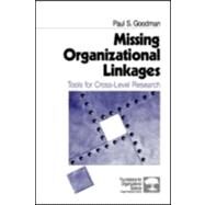 Missing Organizational Linkages : Tools for Cross-Level Research by Paul S. Goodman, 9780761916178