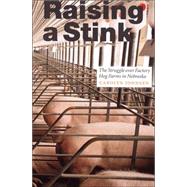 Raising a Stink : The Struggle over Factory Hog Farms in Nebraska by Johnsen, Carolyn, 9780803276178