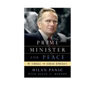 Prime Minister for Peace My Struggle for Serbian Democracy by Panic, Milan; Murphy, Kevin C., 9780810896178