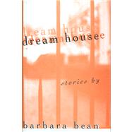 Dream House: Stories by Bean, Barbara, 9780870816178