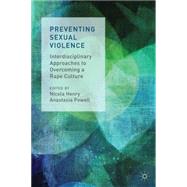 Preventing Sexual Violence Interdisciplinary Approaches to Overcoming a Rape Culture by Henry, Nicola; Powell, Anastasia, 9781137356178
