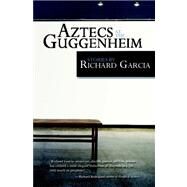 Aztecs at the Guggenheim by Garcia, Richard, 9781419676178