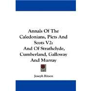 Annals of the Caledonians, Picts and Scots V2 : And of Strathclyde, Cumberland, Galloway and Murray by Ritson, Joseph, 9781432686178