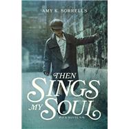 Then Sings My Soul by Sorrells, Amy K., 9781496426178