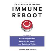 Immune Reboot Your Guide to Maximizing Immunity, Restoring Gut Health, and Optimizing Vitality by Silverman, Dr. Robert G.; Bland PhD, Jeffrey, 9798986556178