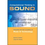 Computational Thinking in Sound Teaching the Art and Science of Music and Technology by Greher, Gena R.; Heines, Jesse M., 9780199826179